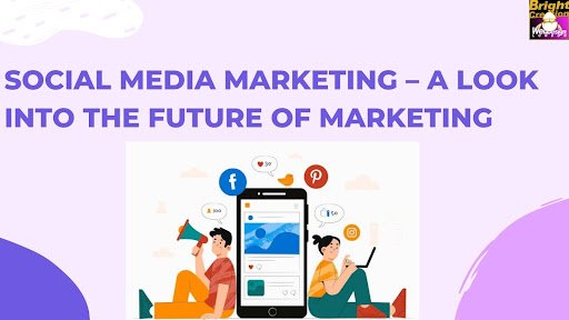 Social Media Marketing – A Look Into The Future Of Marketing
